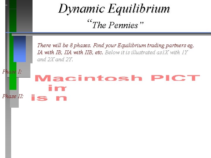Dynamic Equilibrium “The Pennies” There will be 8 phases. Find your Equilibrium trading partners