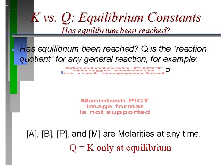 K vs. Q: Equilibrium Constants Has equilibrium been reached? · Has equilibrium been reached?
