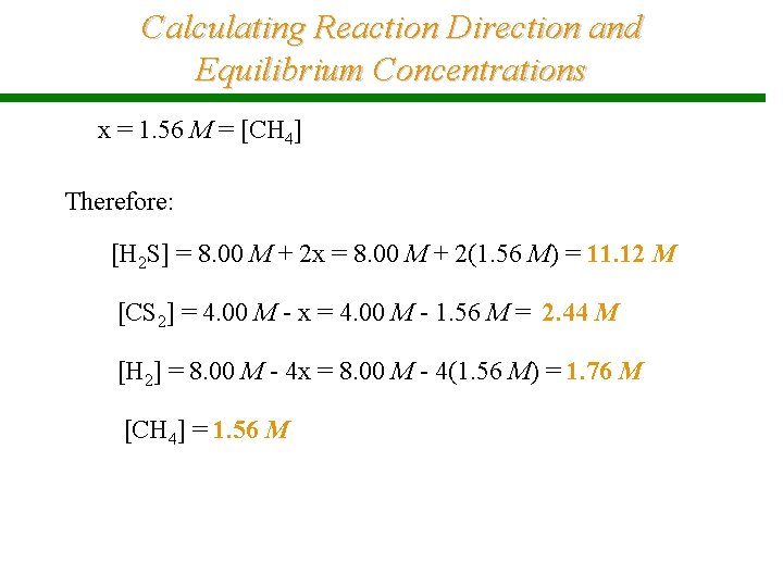 Calculating Reaction Direction and Equilibrium Concentrations x = 1. 56 M = [CH 4]
