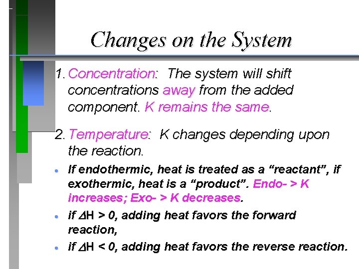 Changes on the System 1. Concentration: The system will shift concentrations away from the