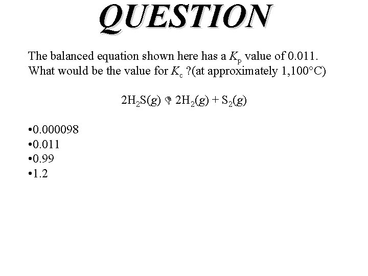 QUESTION The balanced equation shown here has a Kp value of 0. 011. What