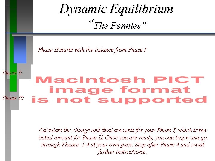 Dynamic Equilibrium “The Pennies” Phase II starts with the balance from Phase I: Phase