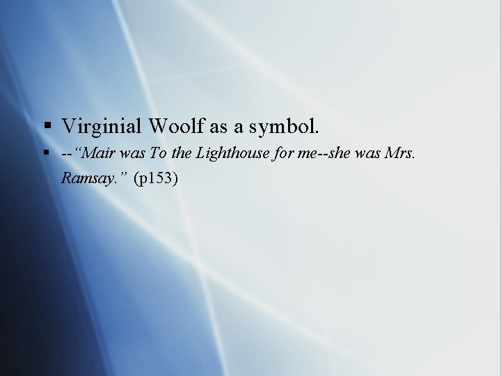 § Virginial Woolf as a symbol. § --“Mair was To the Lighthouse for me--she