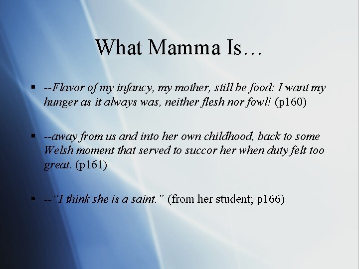 What Mamma Is… § --Flavor of my infancy, my mother, still be food: I