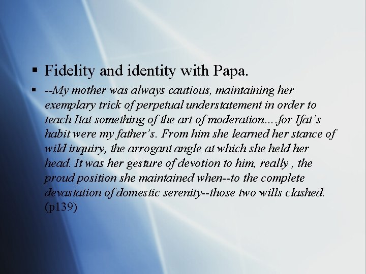 § Fidelity and identity with Papa. § --My mother was always cautious, maintaining her