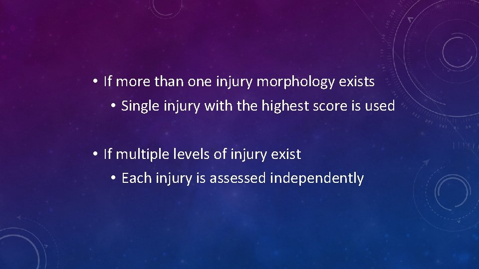  • If more than one injury morphology exists • Single injury with the