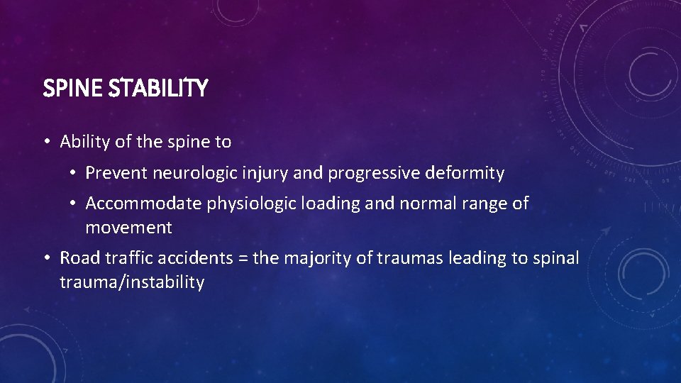 SPINE STABILITY • Ability of the spine to • Prevent neurologic injury and progressive