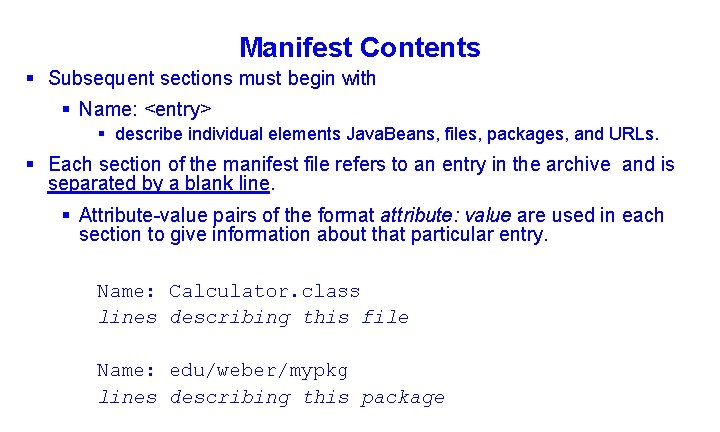 Manifest Contents § Subsequent sections must begin with § Name: <entry> § describe individual