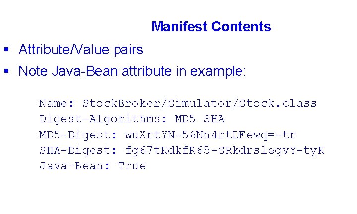 Manifest Contents § Attribute/Value pairs § Note Java-Bean attribute in example: Name: Stock. Broker/Simulator/Stock.