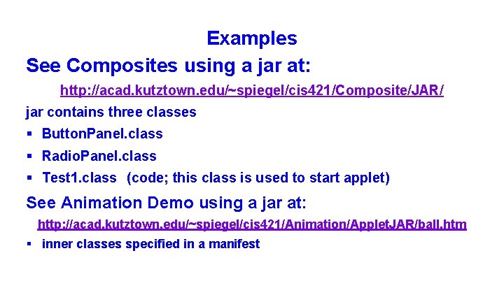 Examples See Composites using a jar at: http: //acad. kutztown. edu/~spiegel/cis 421/Composite/JAR/ jar contains