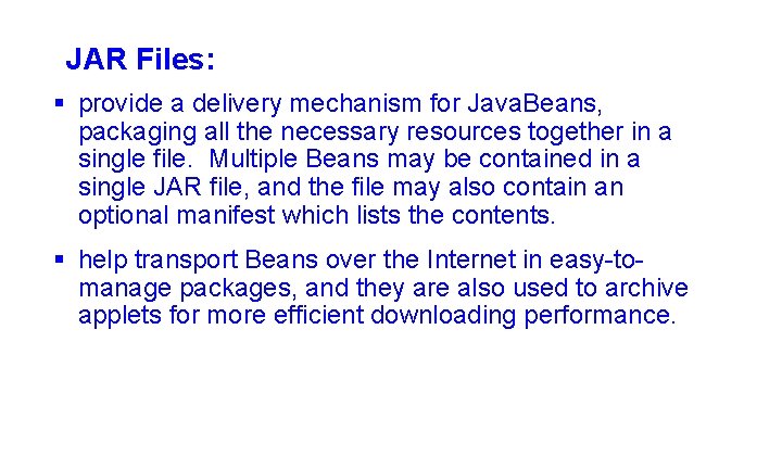 JAR Files: § provide a delivery mechanism for Java. Beans, packaging all the necessary