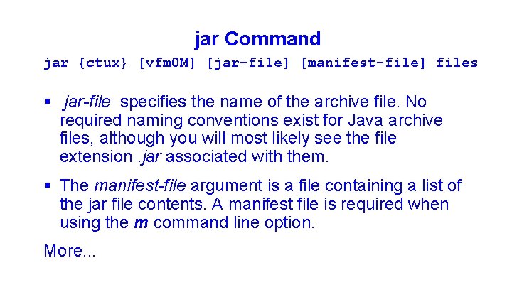 jar Command jar {ctux} [vfm 0 M] [jar-file] [manifest-file] files § jar-file specifies the