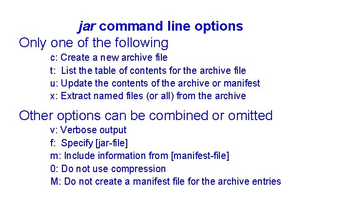 jar command line options Only one of the following c: Create a new archive
