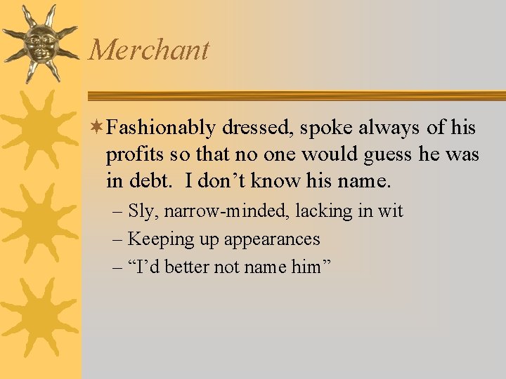 Merchant ¬Fashionably dressed, spoke always of his profits so that no one would guess