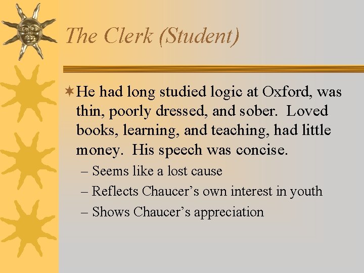 The Clerk (Student) ¬He had long studied logic at Oxford, was thin, poorly dressed,