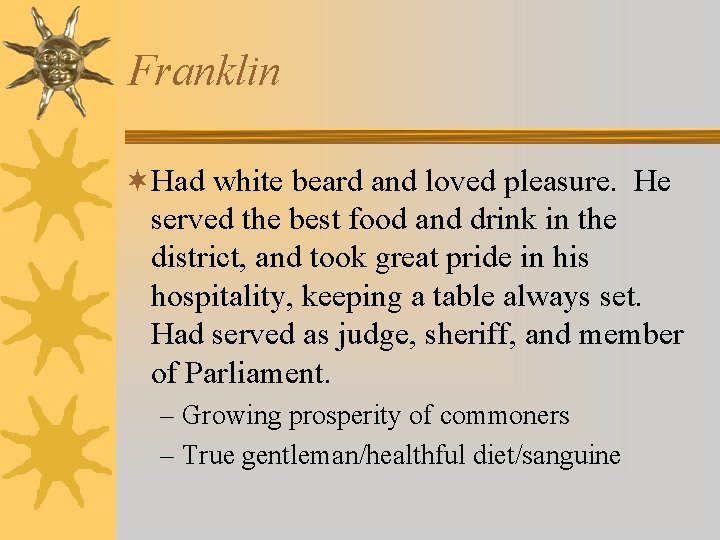 Franklin ¬Had white beard and loved pleasure. He served the best food and drink