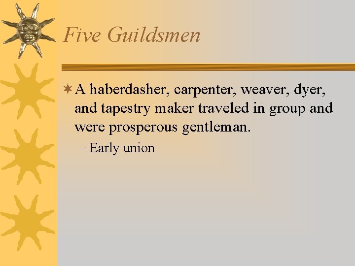 Five Guildsmen ¬A haberdasher, carpenter, weaver, dyer, and tapestry maker traveled in group and