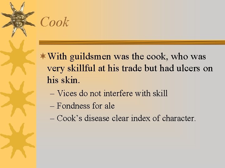 Cook ¬With guildsmen was the cook, who was very skillful at his trade but