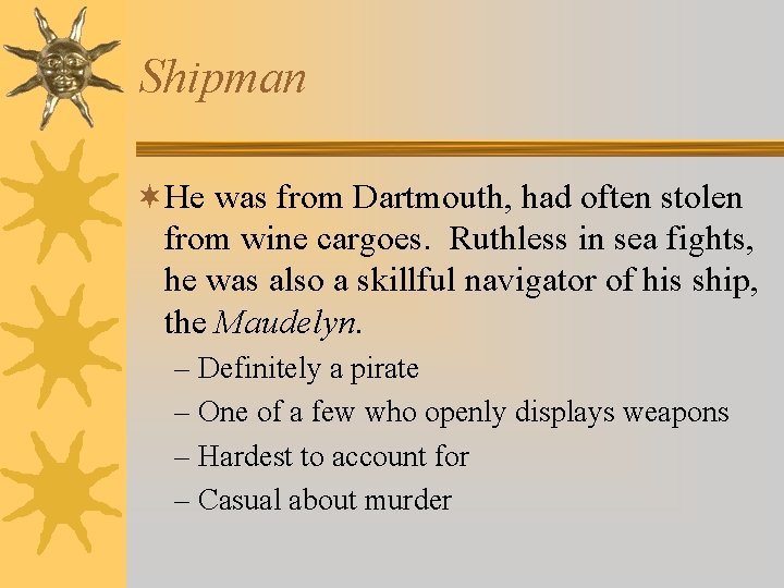 Shipman ¬He was from Dartmouth, had often stolen from wine cargoes. Ruthless in sea