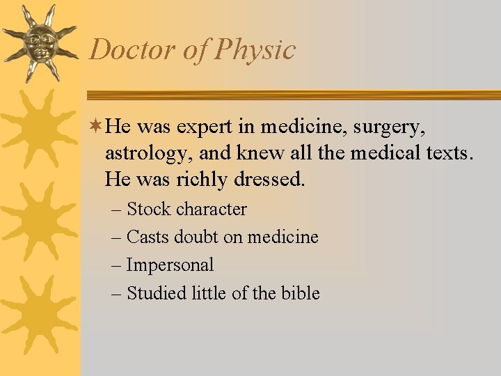 Doctor of Physic ¬He was expert in medicine, surgery, astrology, and knew all the