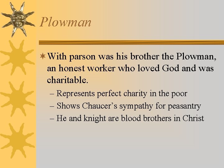Plowman ¬With parson was his brother the Plowman, an honest worker who loved God