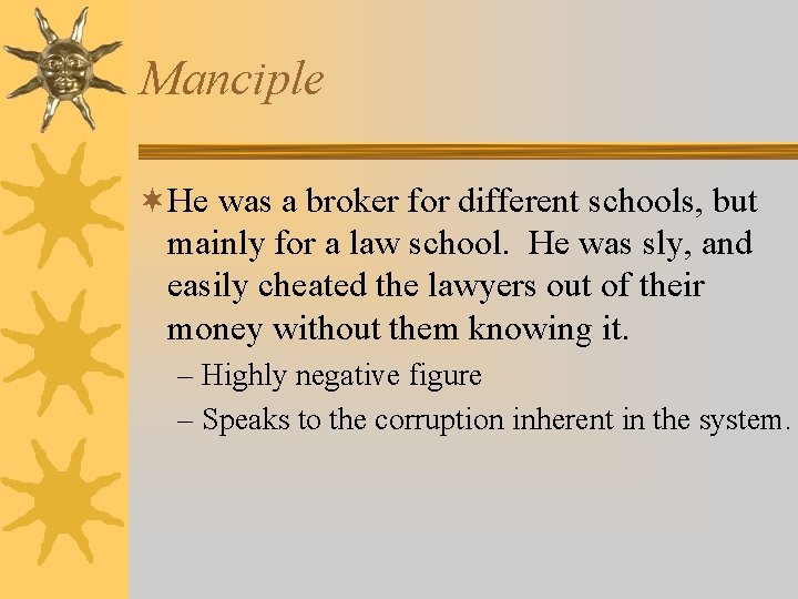 Manciple ¬He was a broker for different schools, but mainly for a law school.