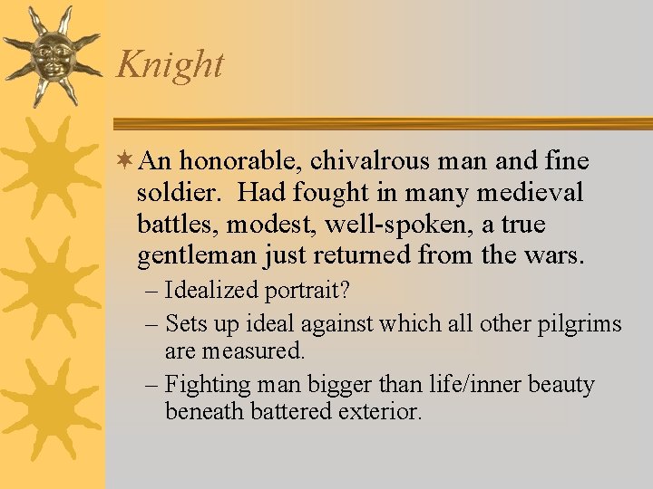 Knight ¬An honorable, chivalrous man and fine soldier. Had fought in many medieval battles,