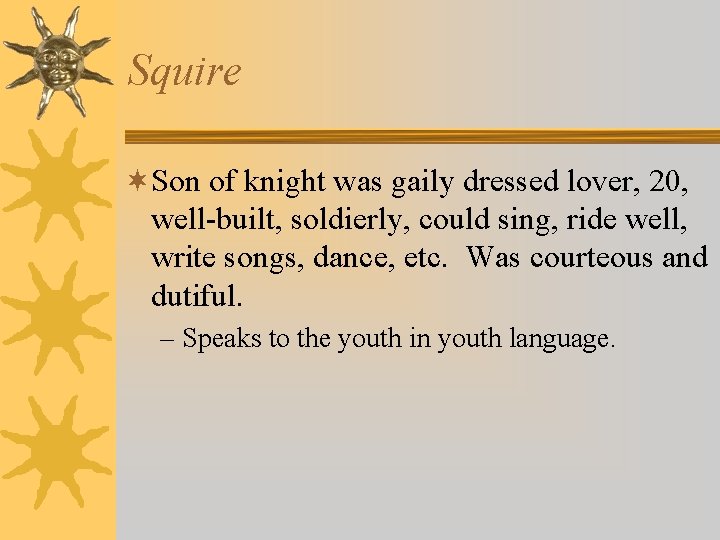 Squire ¬Son of knight was gaily dressed lover, 20, well-built, soldierly, could sing, ride