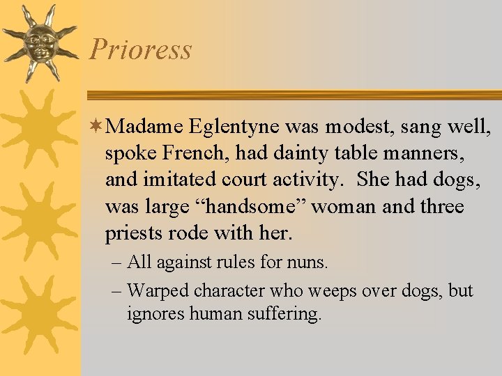 Prioress ¬Madame Eglentyne was modest, sang well, spoke French, had dainty table manners, and