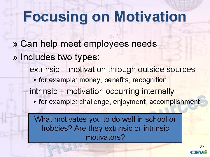 Focusing on Motivation » Can help meet employees needs » Includes two types: –