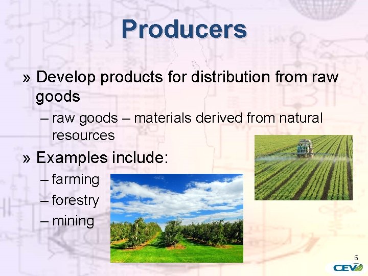 Producers » Develop products for distribution from raw goods – materials derived from natural