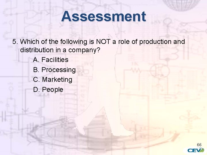 Assessment 5. Which of the following is NOT a role of production and distribution