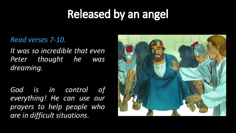 Released by an angel Read verses 7 -10. It was so incredible that even