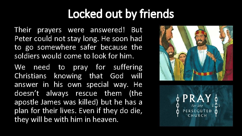 Locked out by friends Their prayers were answered! But Peter could not stay long.