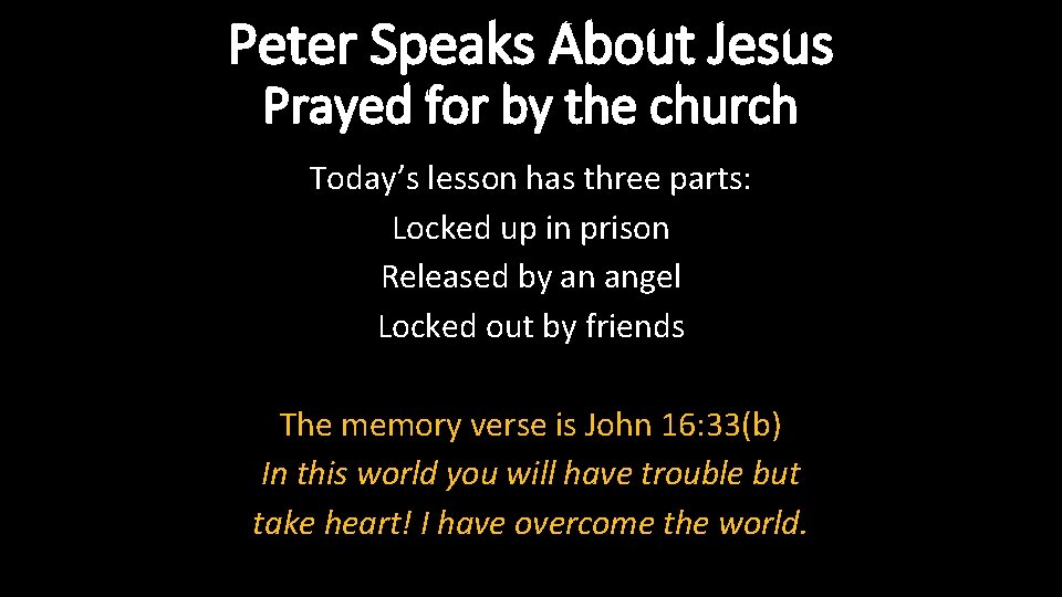 Peter Speaks About Jesus Prayed for by the church Today’s lesson has three parts: