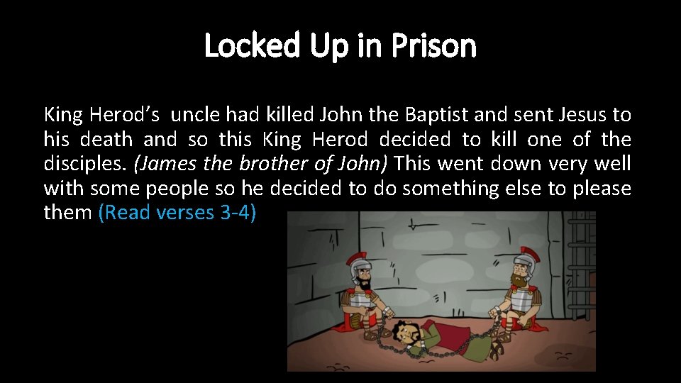 Locked Up in Prison King Herod’s uncle had killed John the Baptist and sent