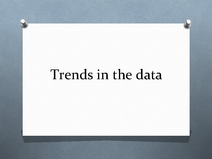 Trends in the data 