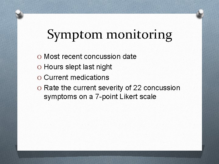 Symptom monitoring O Most recent concussion date O Hours slept last night O Current