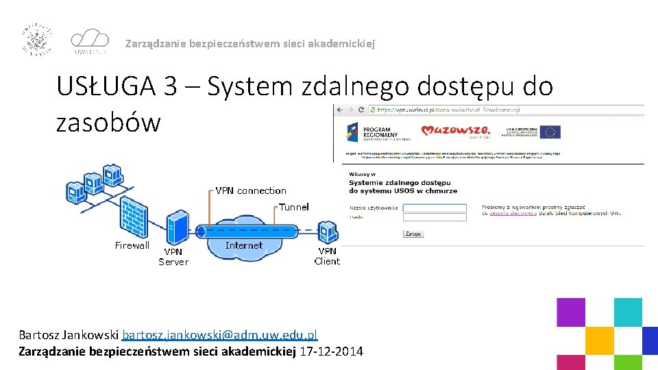 Zarządzanie bezpieczeństwem sieci akademickiej USŁUGA 3 – System zdalnego dostępu do zasobów Bartosz Jankowski