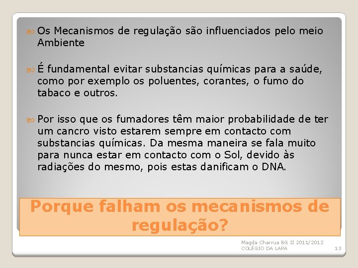  Os Mecanismos de regulação são influenciados pelo meio Ambiente É fundamental evitar substancias