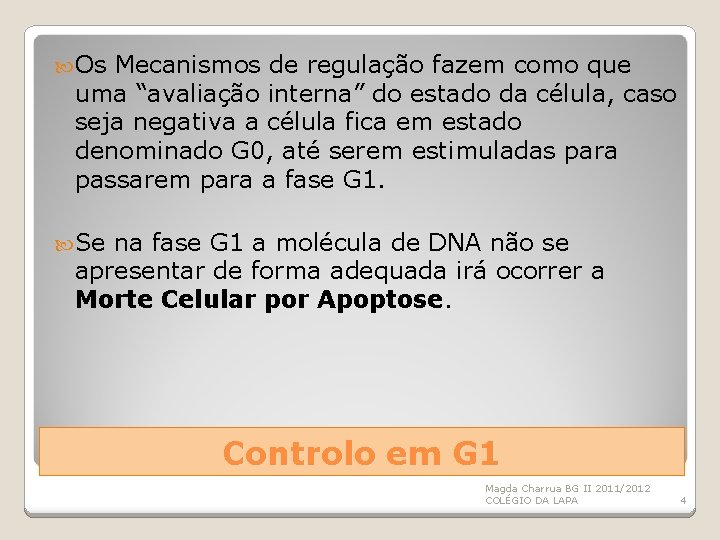  Os Mecanismos de regulação fazem como que uma “avaliação interna” do estado da