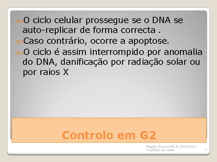  O ciclo celular prossegue se o DNA se auto-replicar de forma correcta. Caso