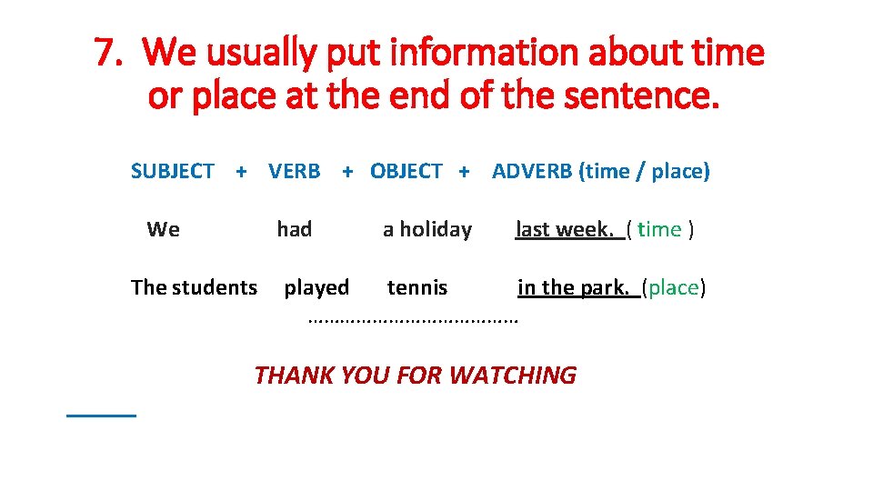 7. We usually put information about time or place at the end of the 7. We usually put information about time or place at the end of the