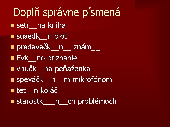 Doplň správne písmená n setr__na kniha n susedk__n plot n predavačk__n__ znám__ n Evk__no