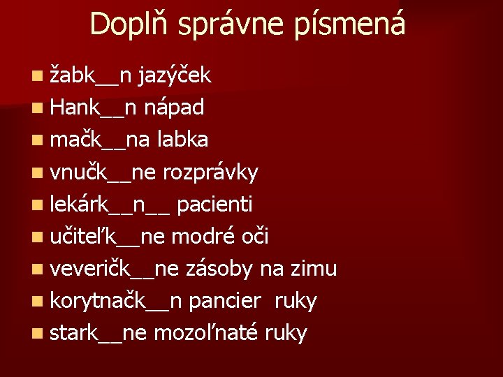 Doplň správne písmená n žabk__n jazýček n Hank__n nápad n mačk__na labka n vnučk__ne