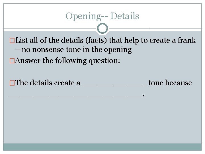 Opening-- Details �List all of the details (facts) that help to create a frank