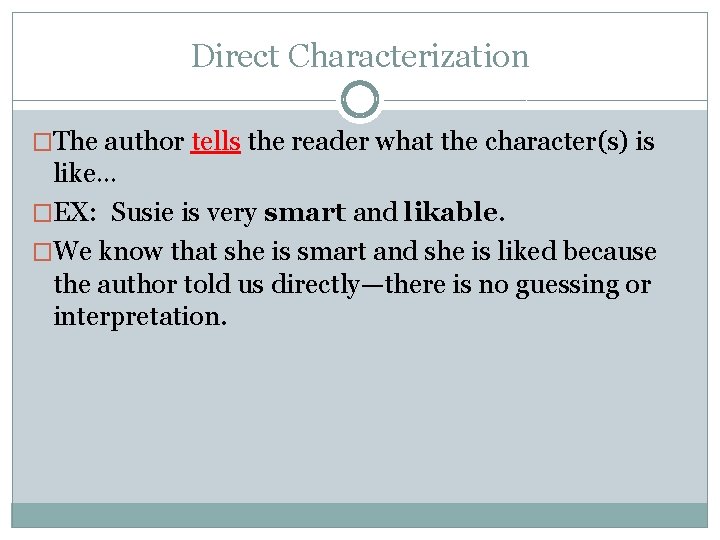 Direct Characterization �The author tells the reader what the character(s) is like… �EX: Susie