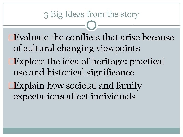 3 Big Ideas from the story �Evaluate the conflicts that arise because of cultural