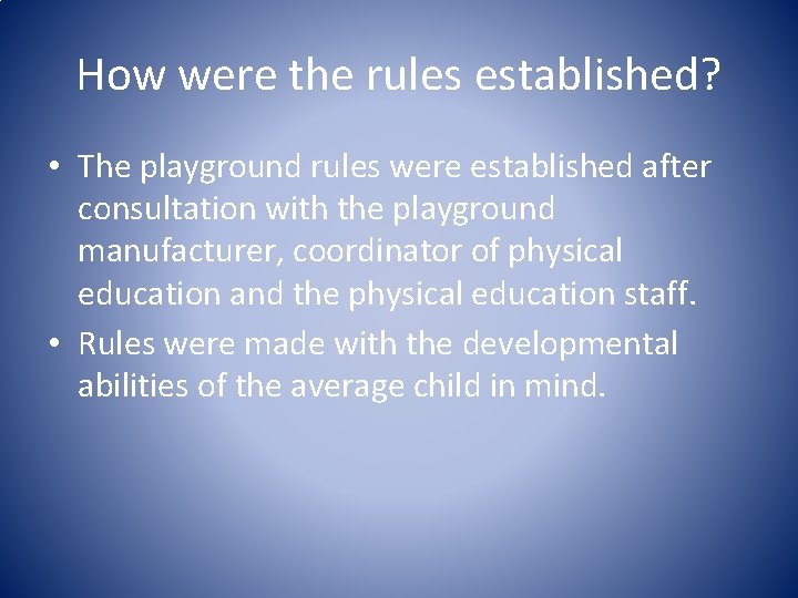How were the rules established? • The playground rules were established after consultation with