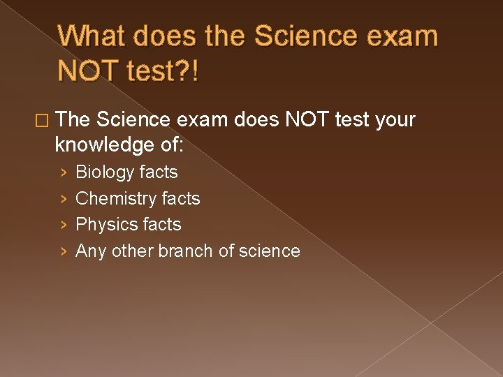 What does the Science exam NOT test? ! � The Science exam does NOT